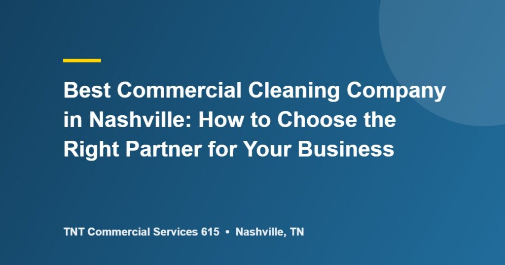 Best Commercial Cleaning Company in Nashville: 2026 Guide